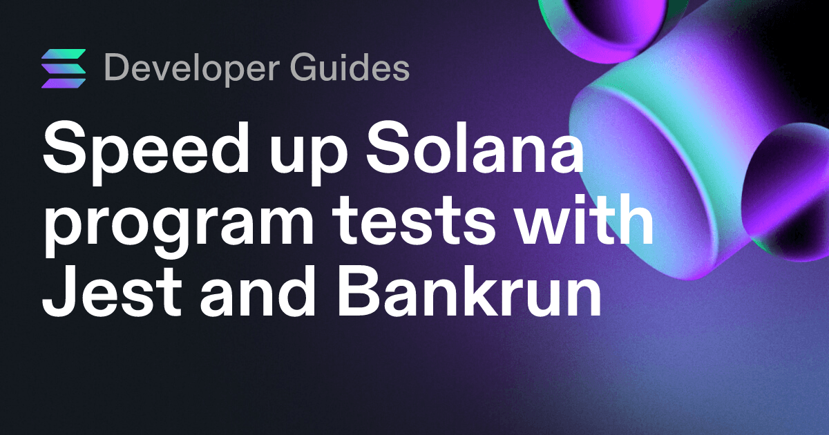 Speed up Solana program tests with Jest and Bankrun