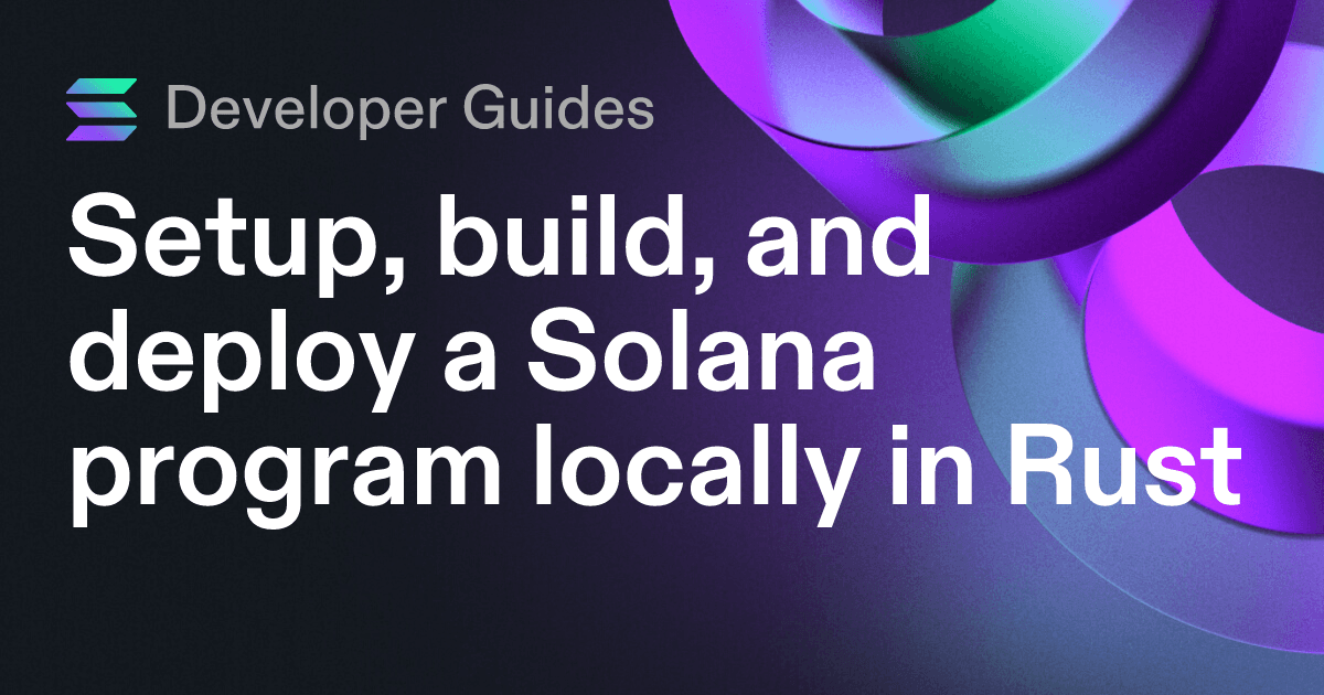 Setup, build, and deploy a Solana program locally in Rust